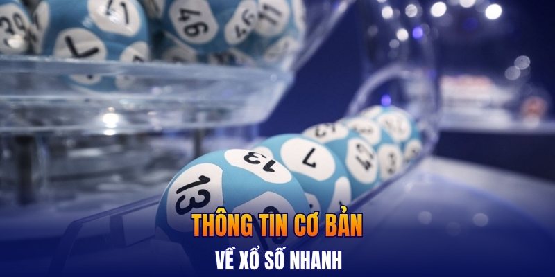 Thông tin cơ bản về xổ số nhanh