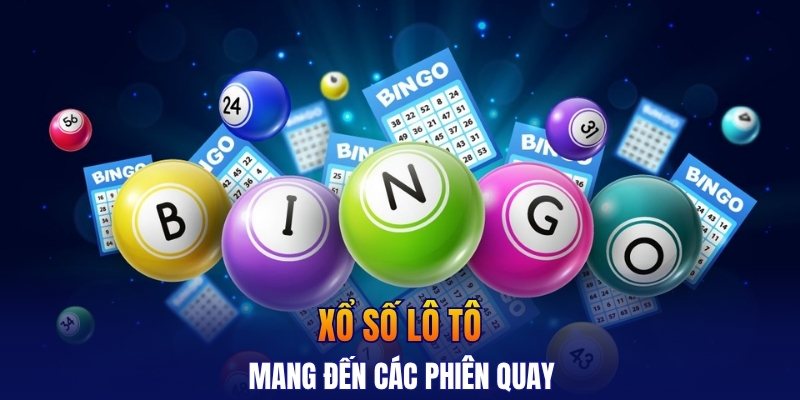 Xổ số lô tô mang đến các phiên quay nhanh